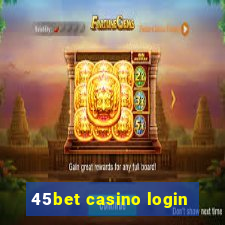 45bet casino login